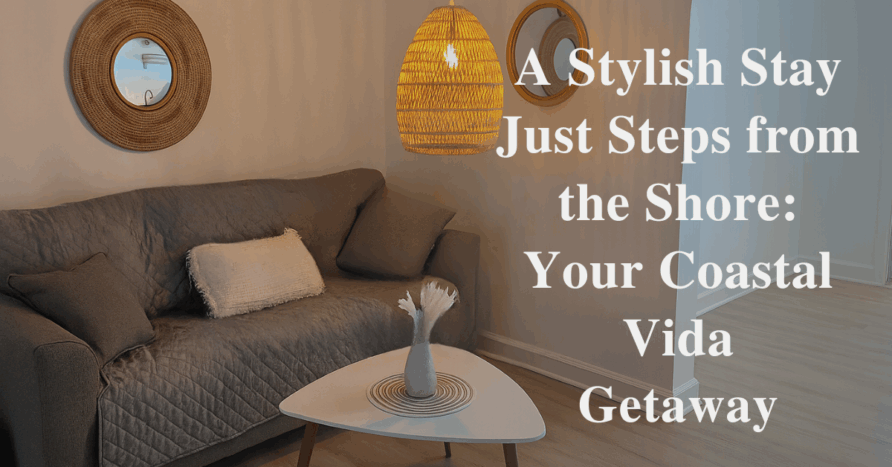 A Stylish Stay Just Steps from the Shore: Your Coastal Vida Getaway